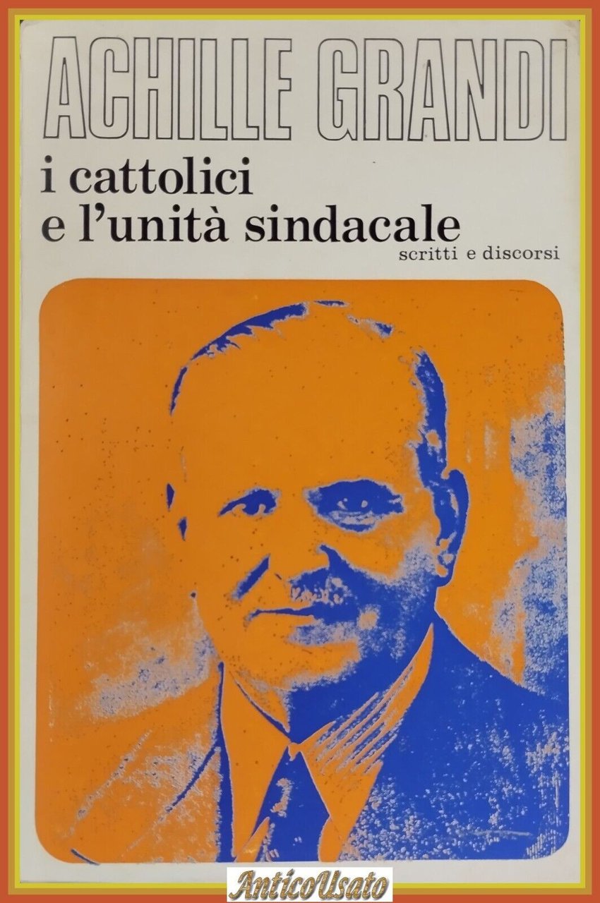 I CATTOLICI E L'UNITÁ SINDACALE di Achille Grandi 1976 Editrice …