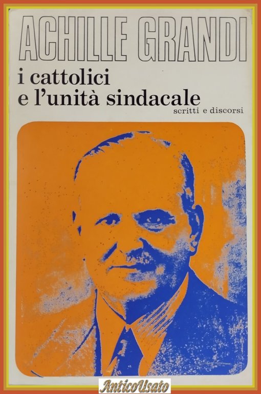 I CATTOLICI E L'UNITÁ SINDACALE di Achille Grandi 1976 Editrice …