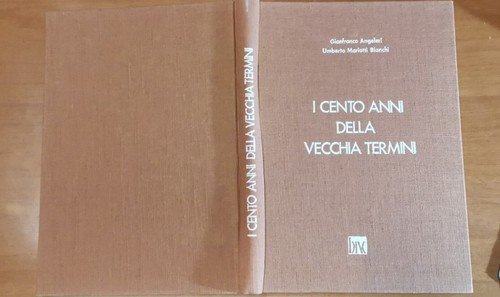 I CENTO ANNI DELLA VECCHIA TERMINI di Angeleri e Mariotti …