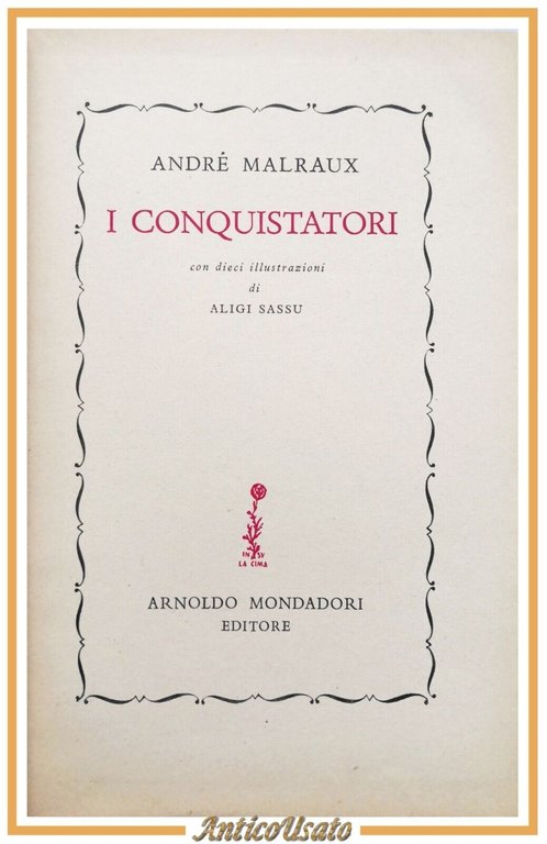 I CONQUISTATORI di André Malraux 1947 Mondadori libro illustrato da Aligi Sassu
