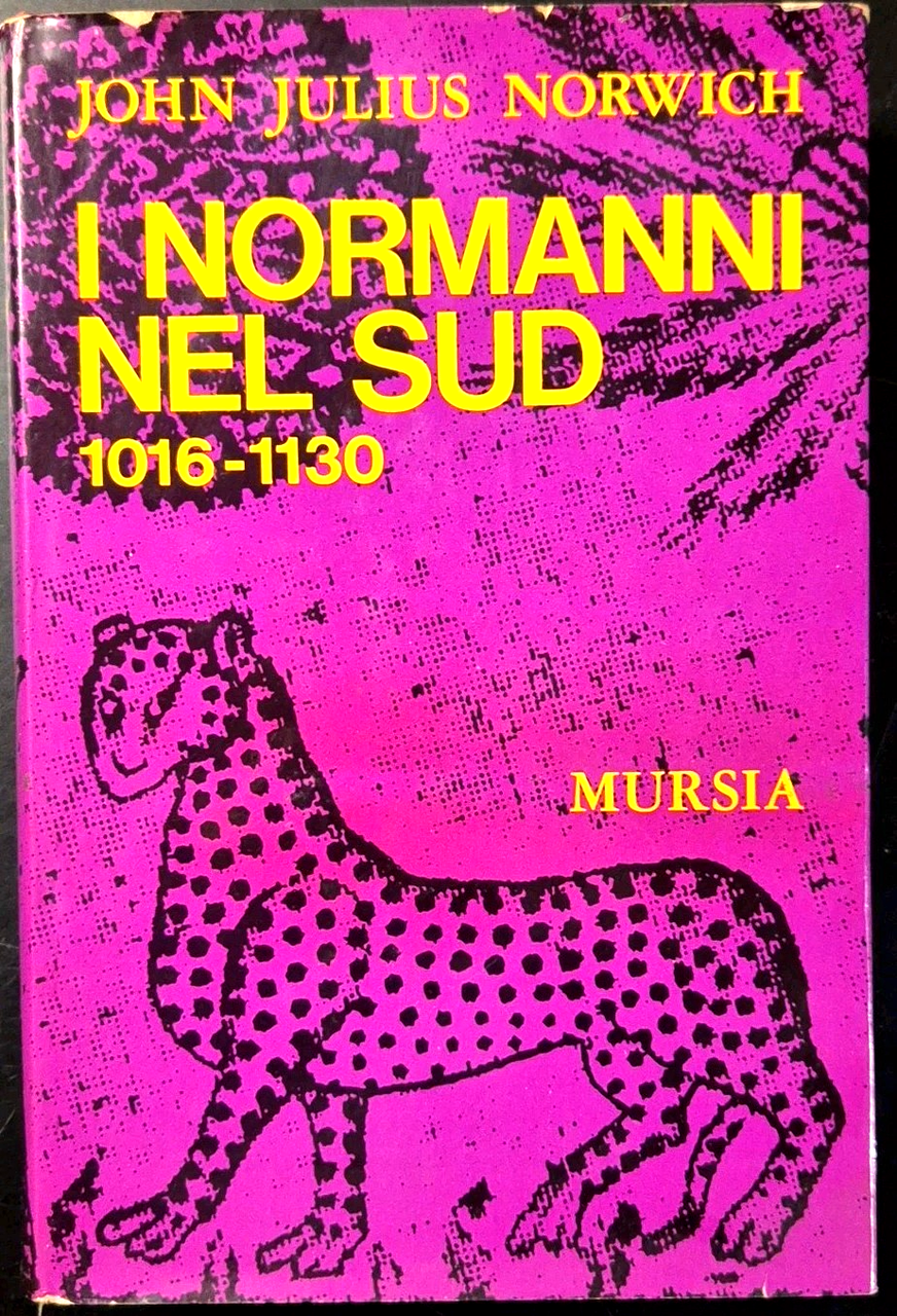 I NORMANNI NEL SUD 1016 1130 di John Julius Norwich …