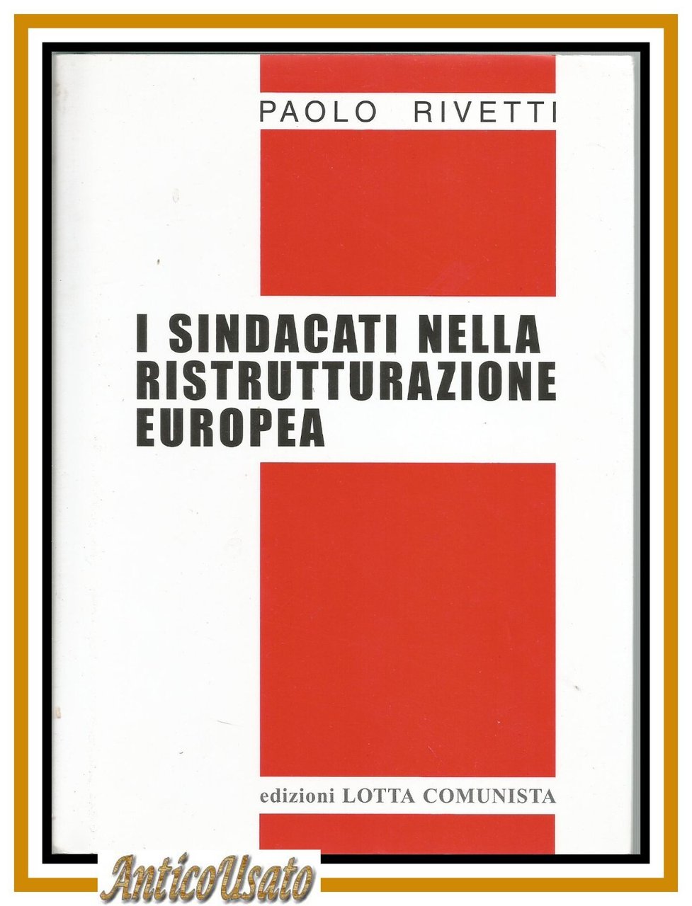 I SINDACATI NELLA RISTRUTTURAZIONE EUROPEA di Paolo Rivetti 2015 libro …
