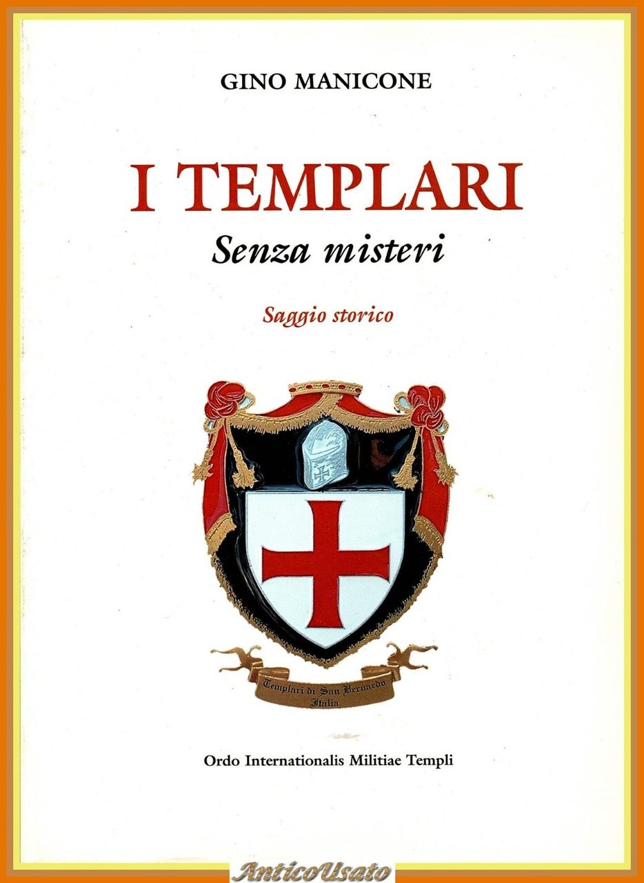 I TEMPLARI SENZA MISTERI SAGGIO STORICO di Gino Manicone 2002 …