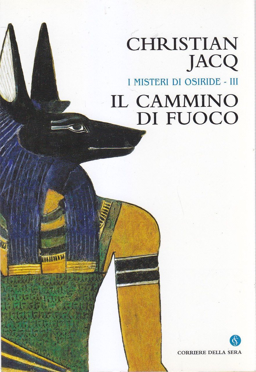 IL CAMMINO DI FUOCO Christian Jacq 2004 libro Misteri Osiride …