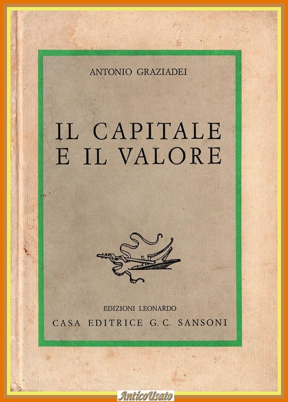 IL CAPITALE E IL VALORE di Antonio Graziadei 1948 Leonardo …