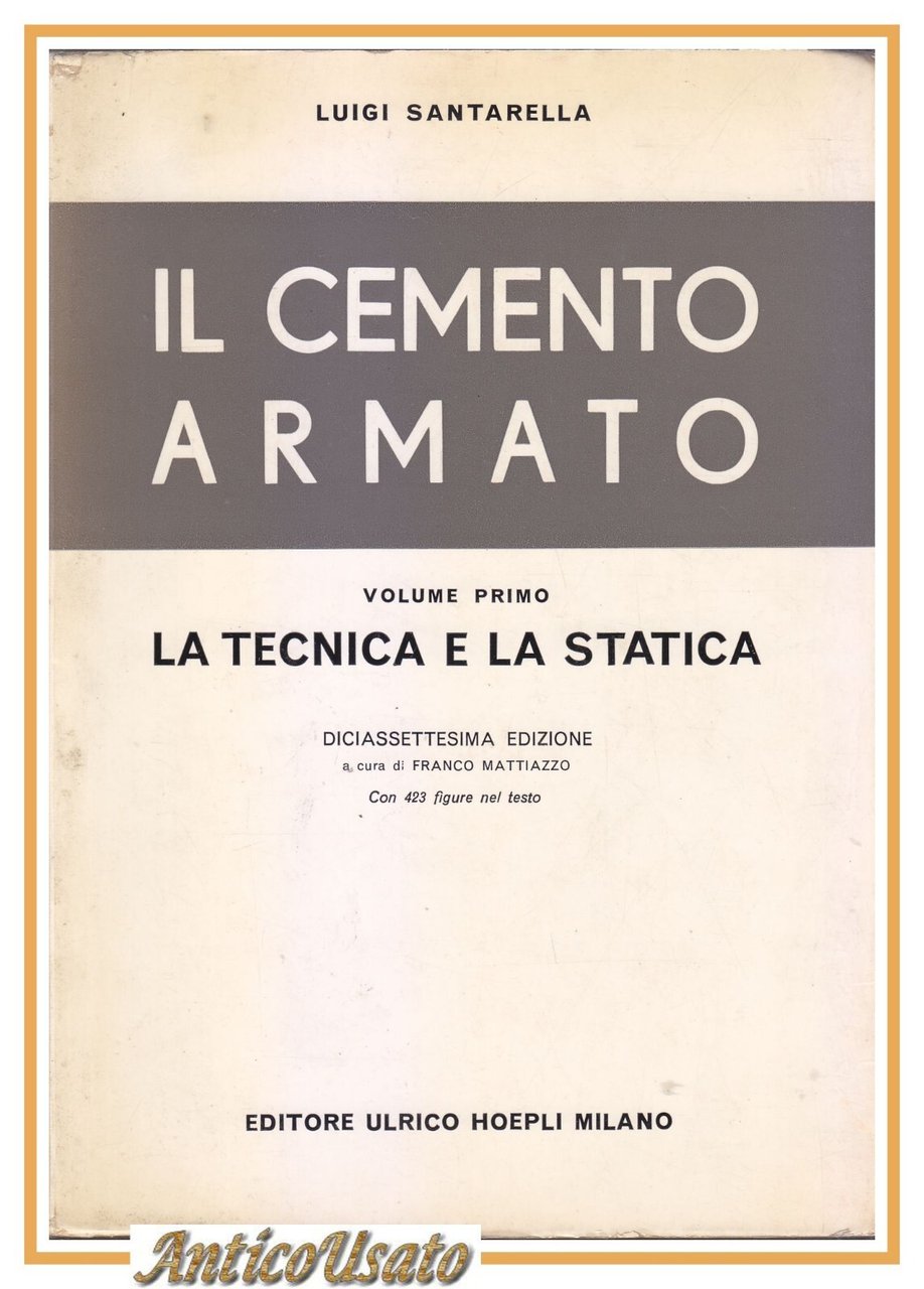 IL CEMENTO ARMATO di Luigi Santarella Volume I La Tecnica …