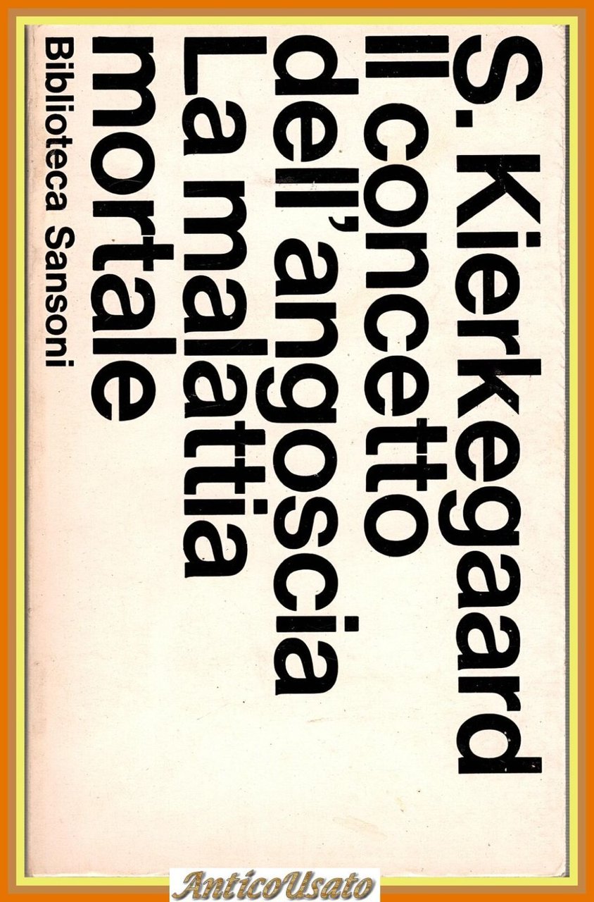 IL CONCETTO DELL'ANGOSCIA LA MALATTIA MORTALE di KIERKEGAARD 1965 SANSONI …