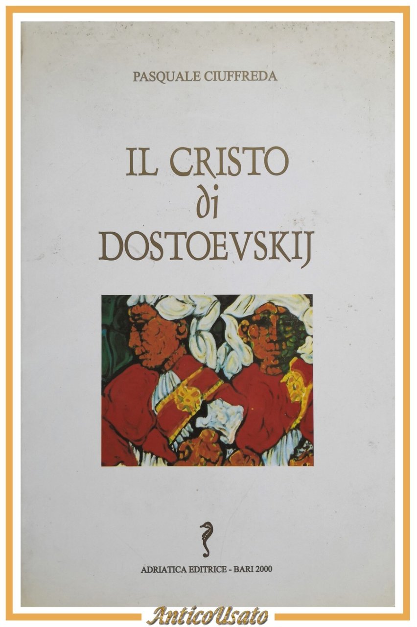 IL CRISTO DI DOSTOEVSKIJ Pasquale Ciuffreda 2000 Adriatica Dedica autografa …