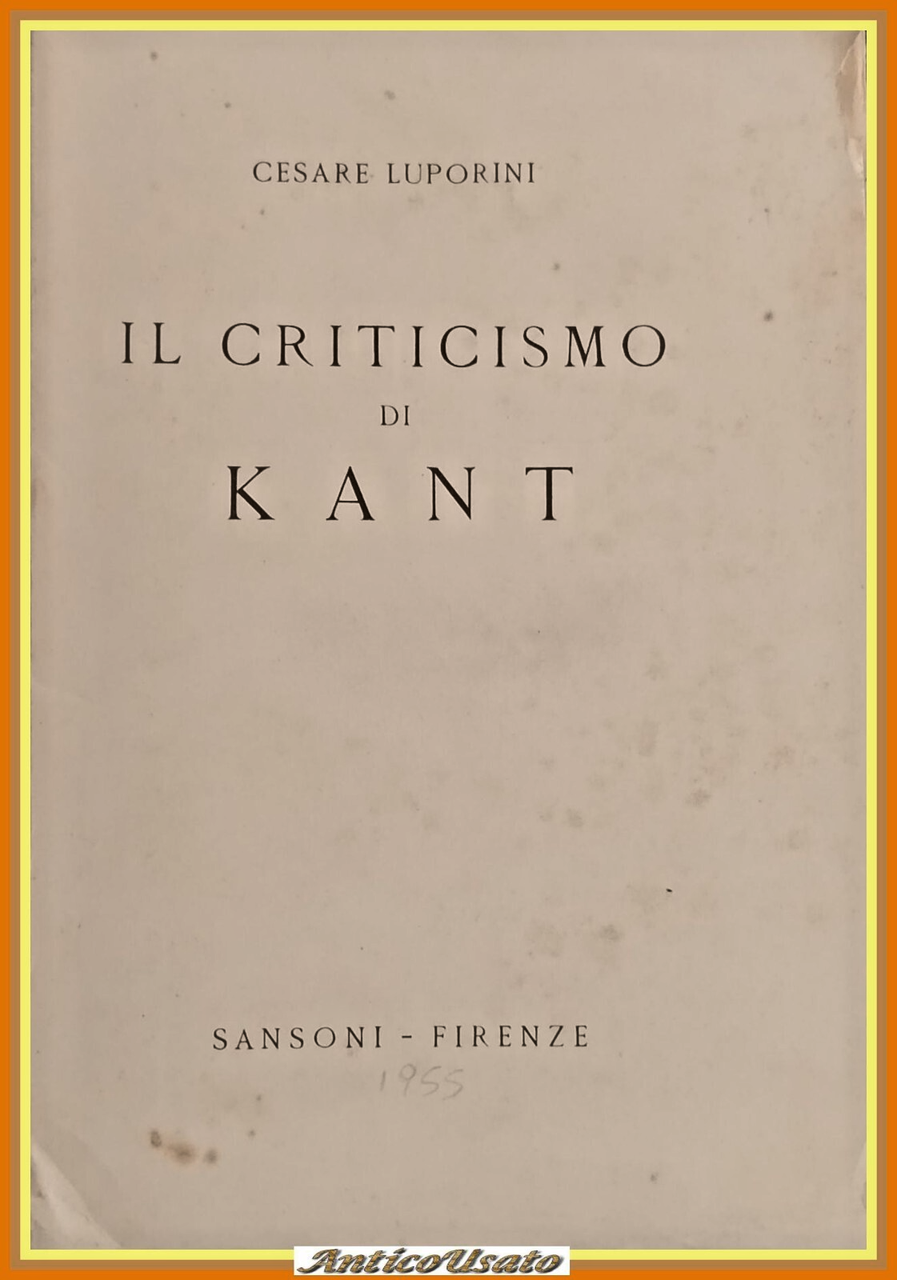 IL CRITICISMO DI KANT di Cesare Luporini 1955 Sansoni Libro …