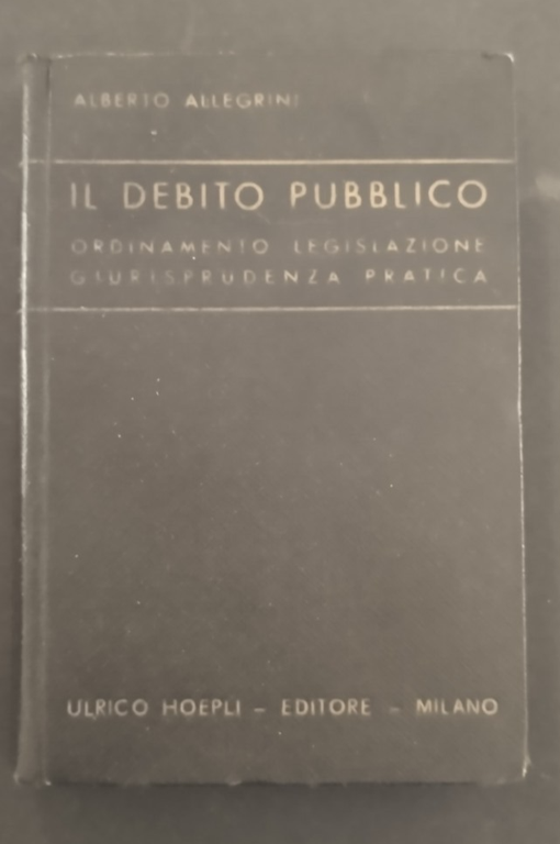 IL DEBITO PUBBLICO di Alberto Allegrini 1935 Hoepli Libro manuale …