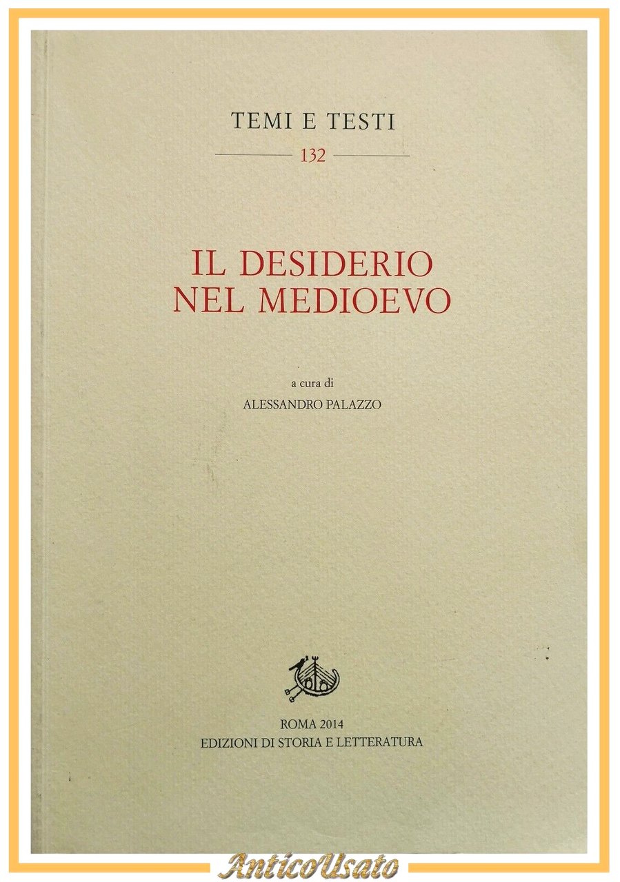 IL DESIDERIO NEL MEDIOEVO di Alessandro Palazzo 2014 edizioni storia …