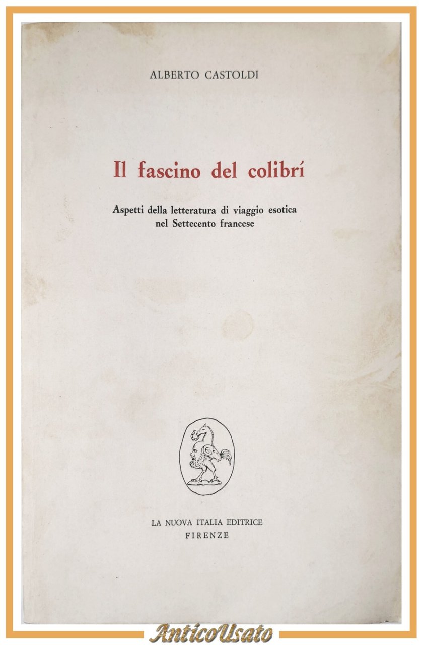 IL FASCINO DEL COLIBRÍ di Alberto Castoldi 1972 letteratura francese …