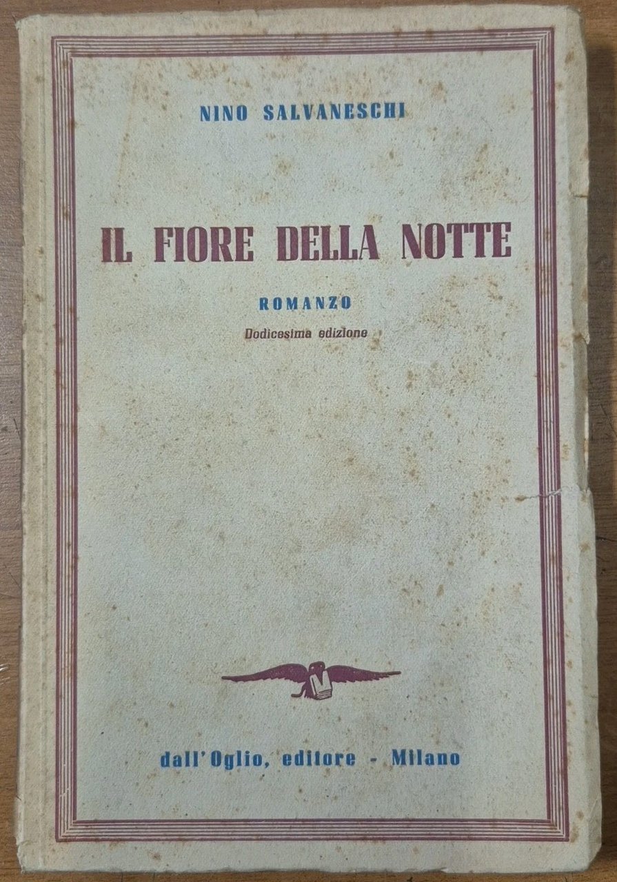 IL FIORE DELLA NOTTE di Nino Salvaneschi 1947 Dall’Oglio editore …