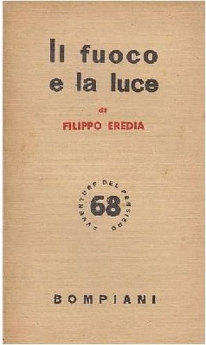 IL FUOCO E LA LUCE di Filippo Eredia 1949 Bompiani …