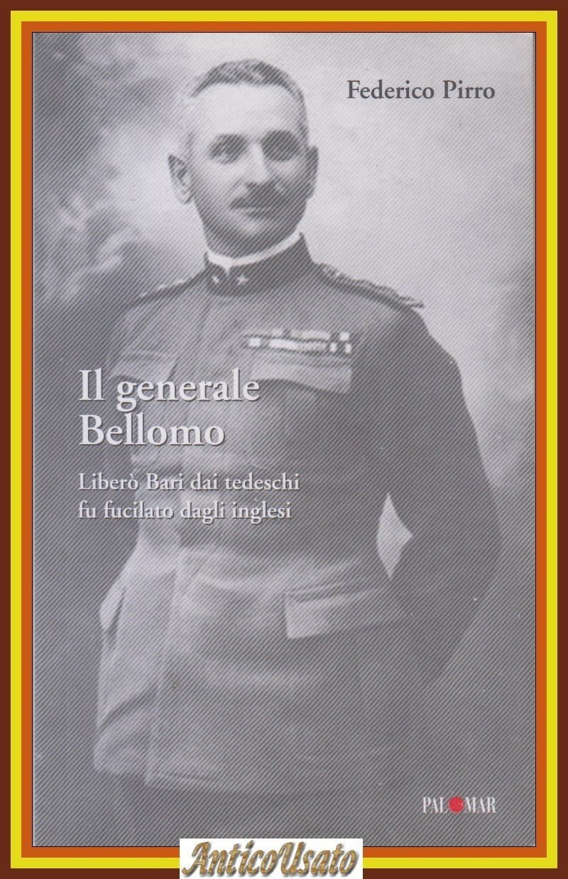 IL GENERALE BELLOMO di Federico Pirro 2004 Palomar Libro liberò …