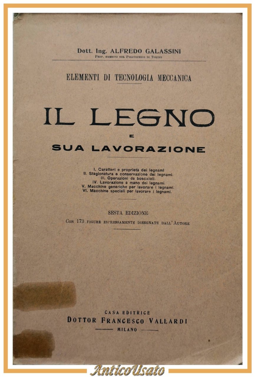 IL LEGNO E SUA LAVORAZIONE di Alfredo Galassini 1946 Vallardi …