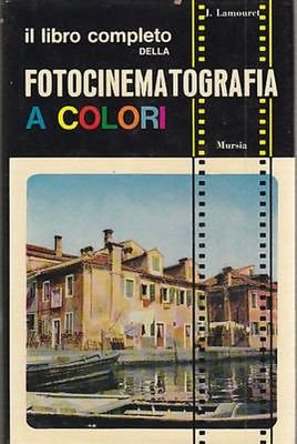 IL LIBRO COMPLETO DELLA FOTOCINEMATOGRAFIA COLORI di Lamouret 1967 Mursia …