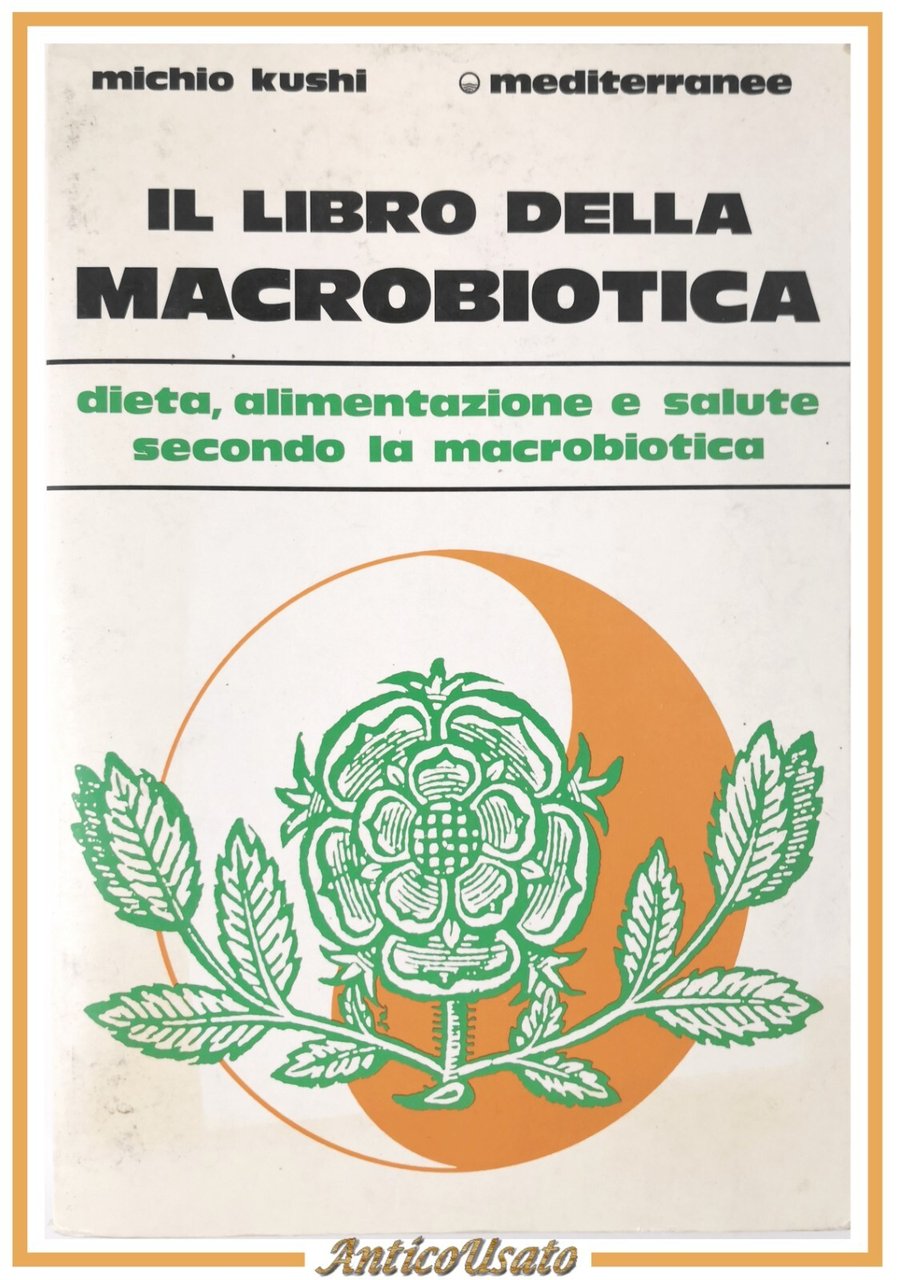 IL LIBRO DELLA MACROBIOTICA di Michio Kushi 1986 Edizioni Mediterranee …