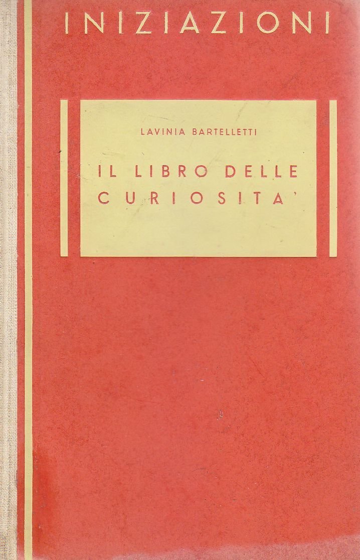 IL LIBRO DELLE CURIOSITÀ di Lavinia Bartelletti 1944 Officin Grafiche …