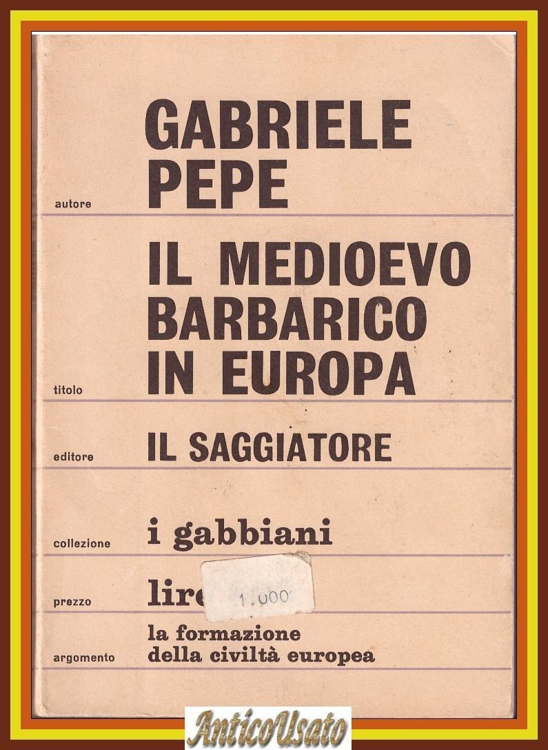 IL MEDIOEVO BARBARICO IN EUROPA di Gabriele Pepe 1967 Il …
