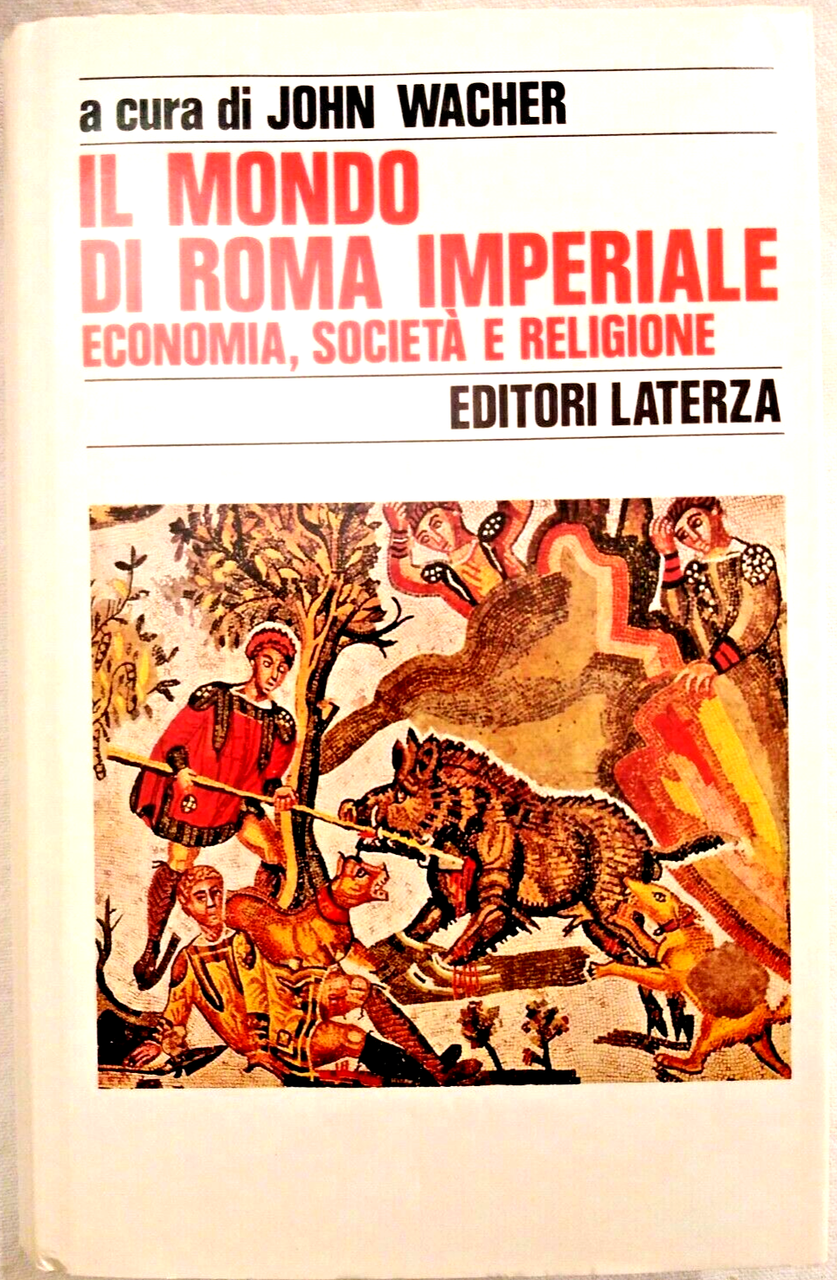 IL MONDO DI ROMA IMPERIALE John Wacher 1989 Editore Laterza …