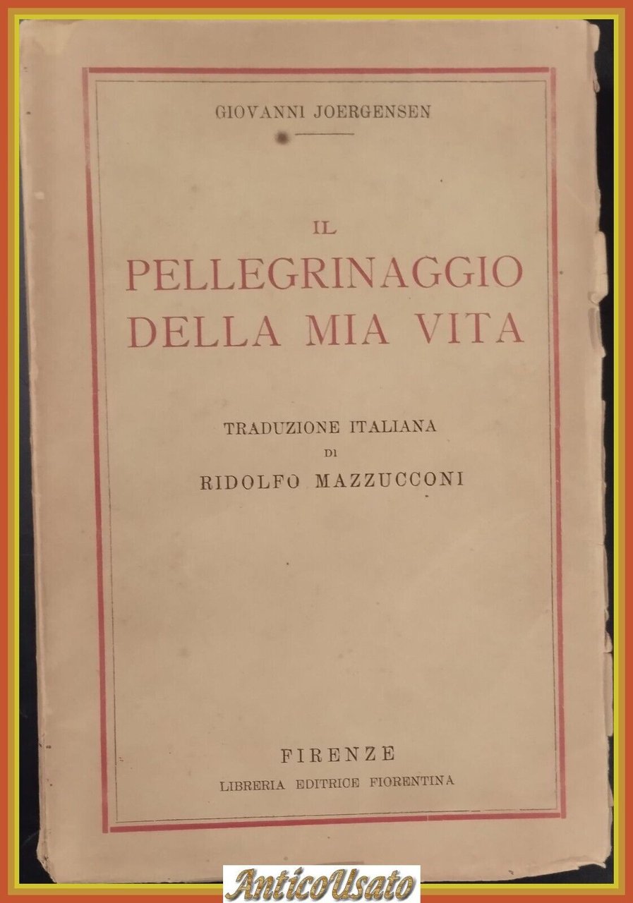 IL PELLEGRINAGGIO DELLA MIA VITA di Giovanni Joergensen 1940 Fiorentina …