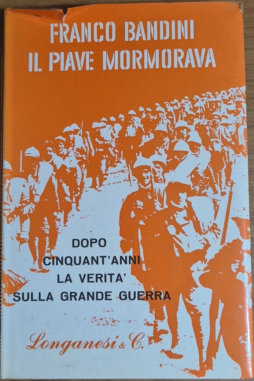 IL PIAVE MORMORAVA di Franco Bandini 1965 Longanesi Libro I …