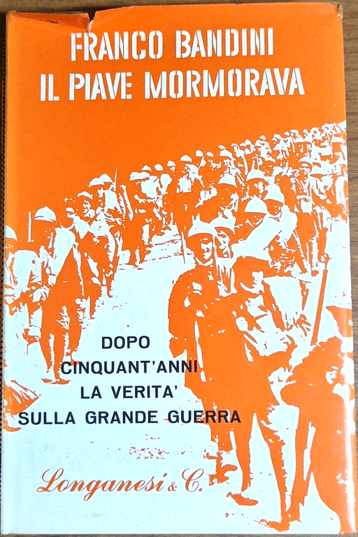 IL PIAVE MORMORAVA di Franco Bandini 1965 Longanesi Libro I …