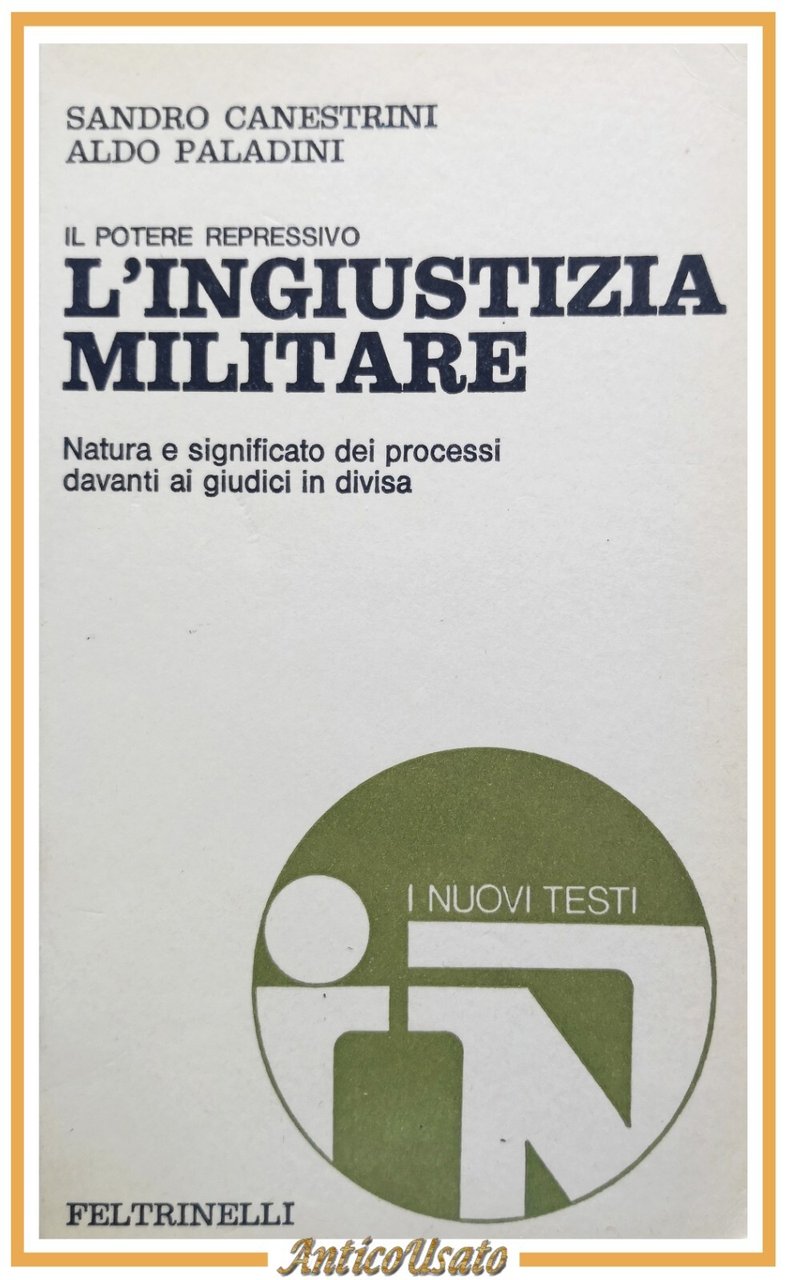 IL POTERE REPRESSIVO L'INGIUSTIZIA MILITARE di Canestrini e Paladini 1973