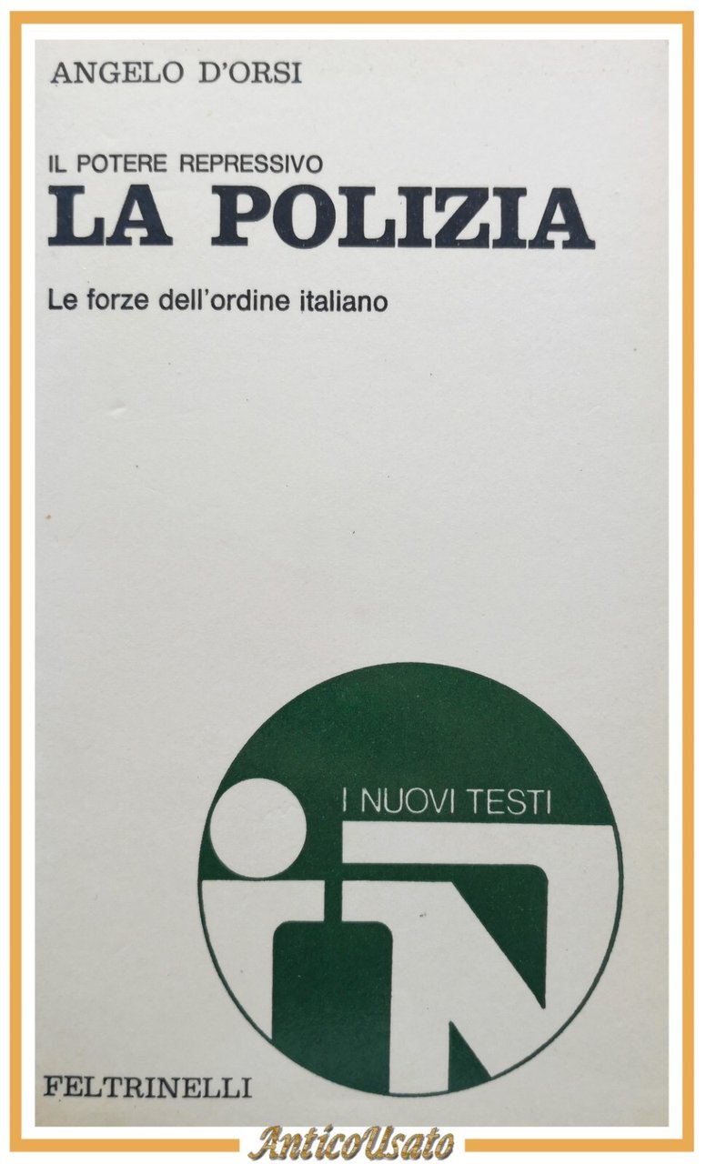 IL POTERE REPRESSIVO LA POLIZIA di Angelo D'Orsi 1972 Feltrinelli …