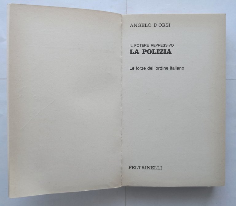 IL POTERE REPRESSIVO LA POLIZIA di Angelo D'Orsi 1972 Feltrinelli …