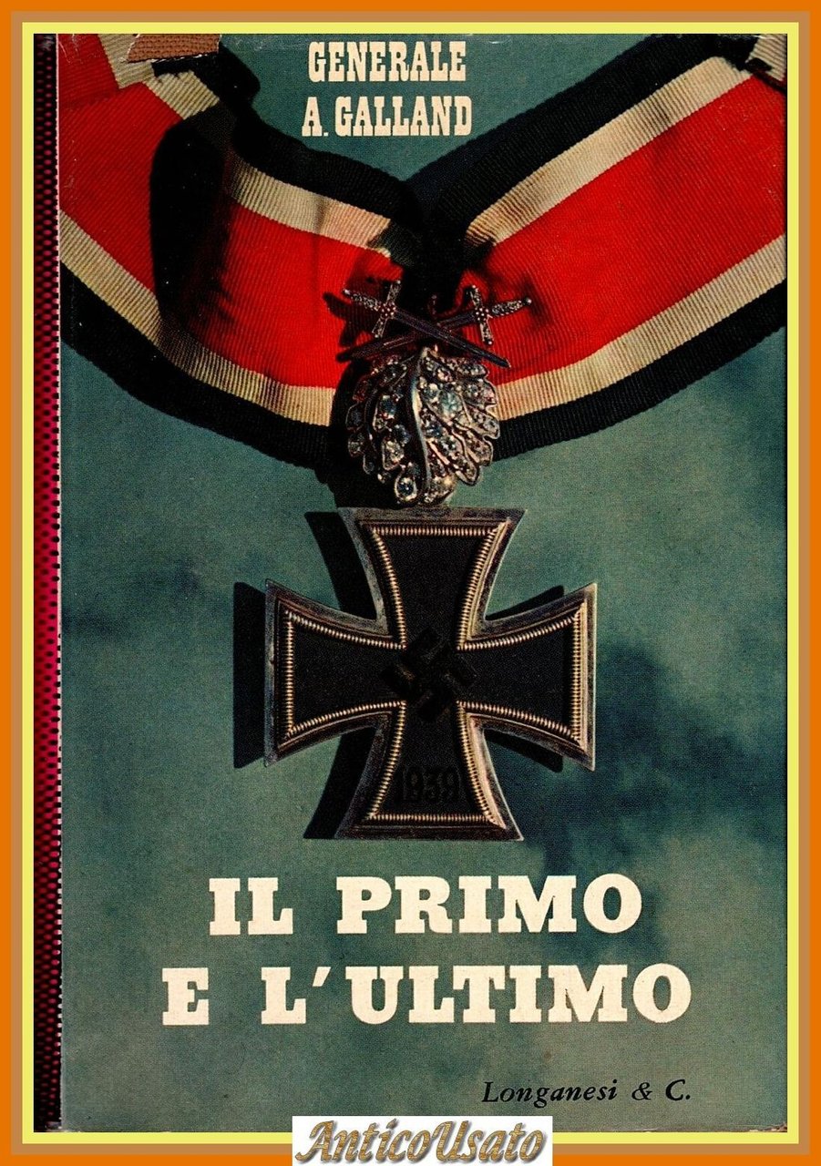 IL PRIMO E L'ULTIMO del generale Adolf Galland 1964 Longanesi …