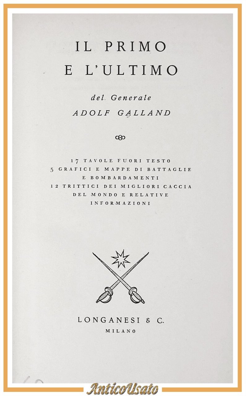 IL PRIMO E L'ULTIMO di Generale Adolf Galland 1958 Longanesi …