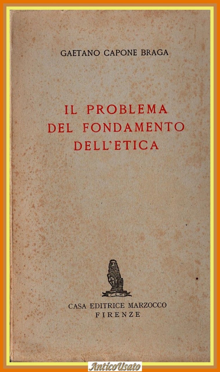 IL PROBLEMA DEL FONDAMENTO DELL'ETICA di Gaetano Capone Braga 1945 …