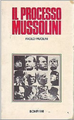 IL PROCESSO MUSSOLINI di Paolo Pavolini 1975 Bompiani editore fascismo …