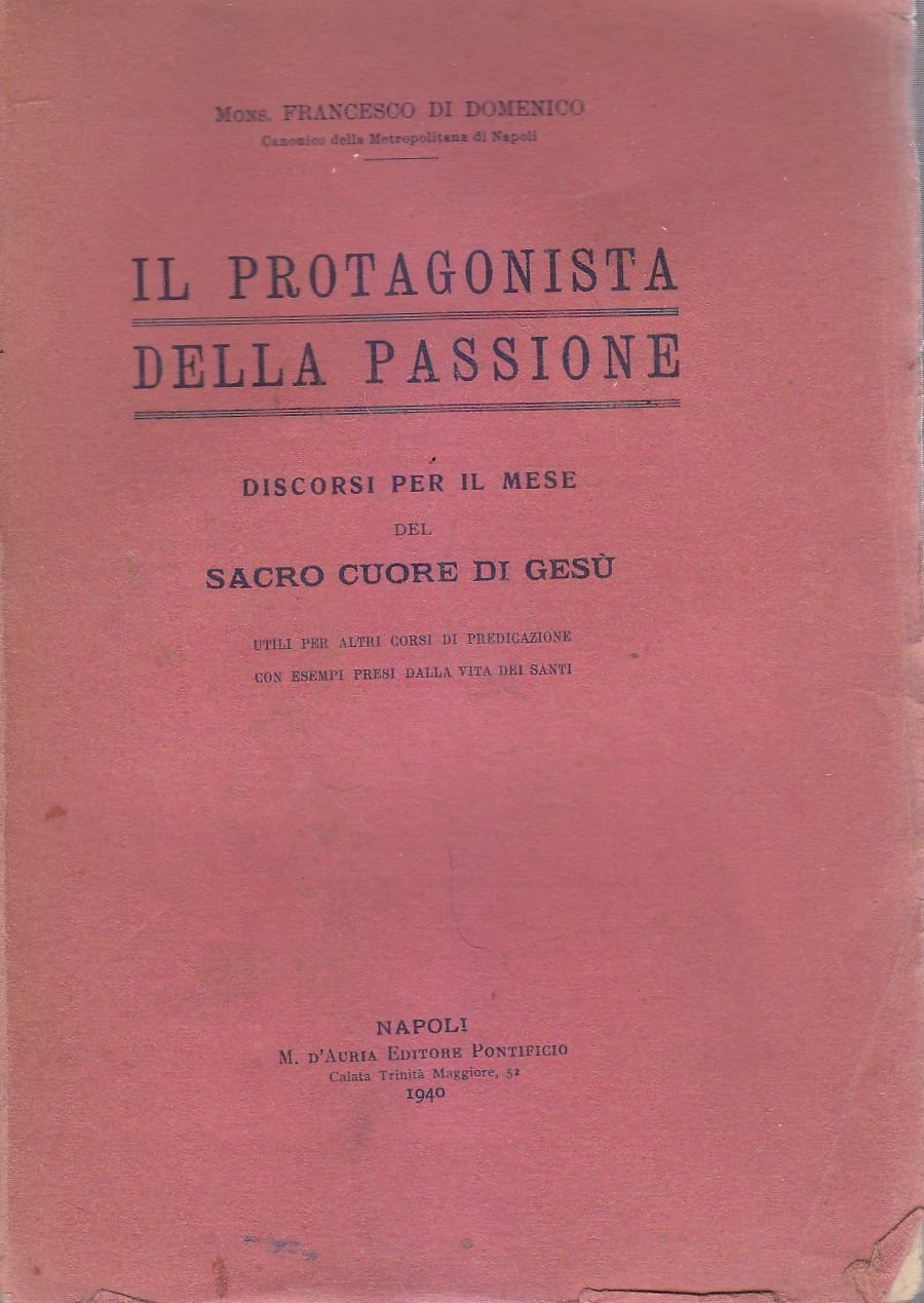 IL PROTAGONISTA DELLA PASSIONE di Francesco Di Domenico 1940 D’Auria …