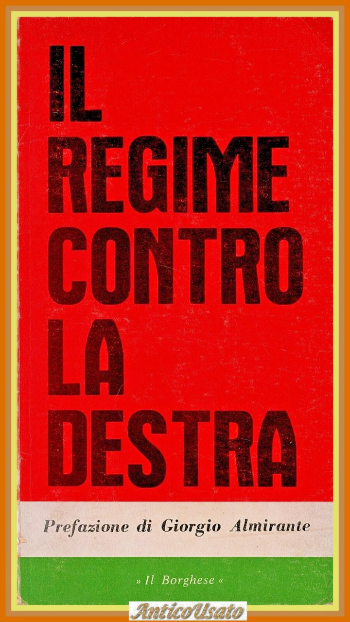 IL REGIME CONTRO LA DESTRA Prefazione di Giorgio Almirante 1973 …