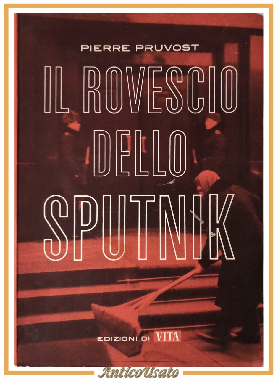 IL ROVESCIO DELLO SPUTNIK di Pierre Pruvost 1962 Edizioni vita …
