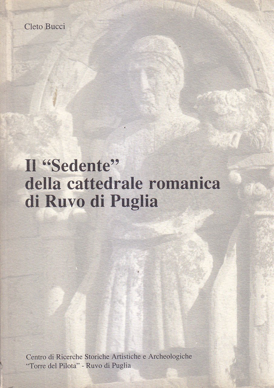 IL SEDENTE DELLA CATTEDRALE ROMANICA RUVO DI PUGLIA Cleto Bucci …