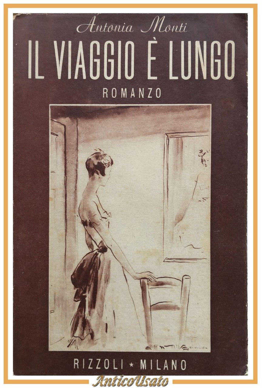 IL VIAGGIO È LUNGO romanzo di Antonia Monti 1945 Rizzoli …