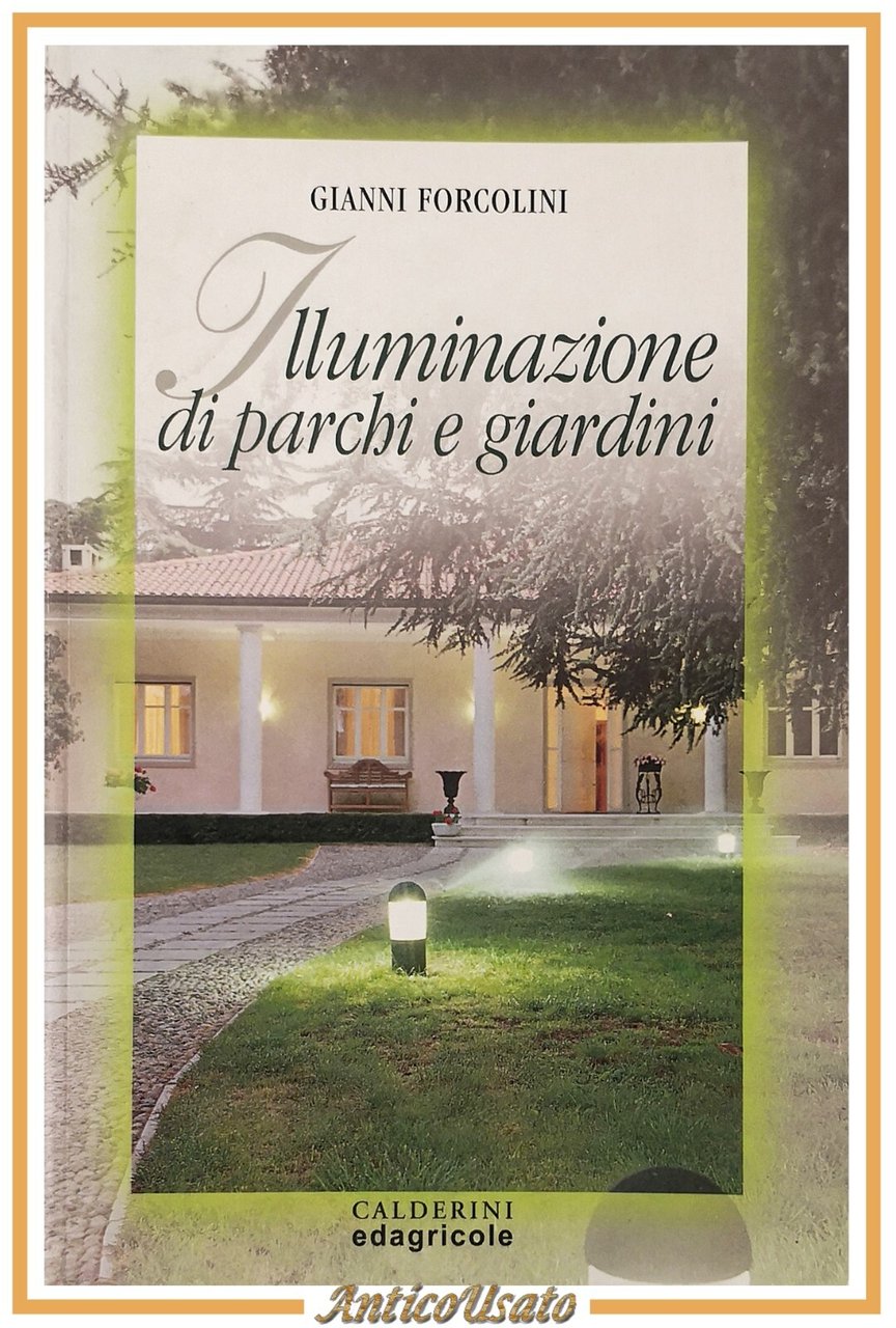 ILLUMINAZIONE DI PARCHI E GIARDINI di Gianni Forcolini 2000 Calderini …