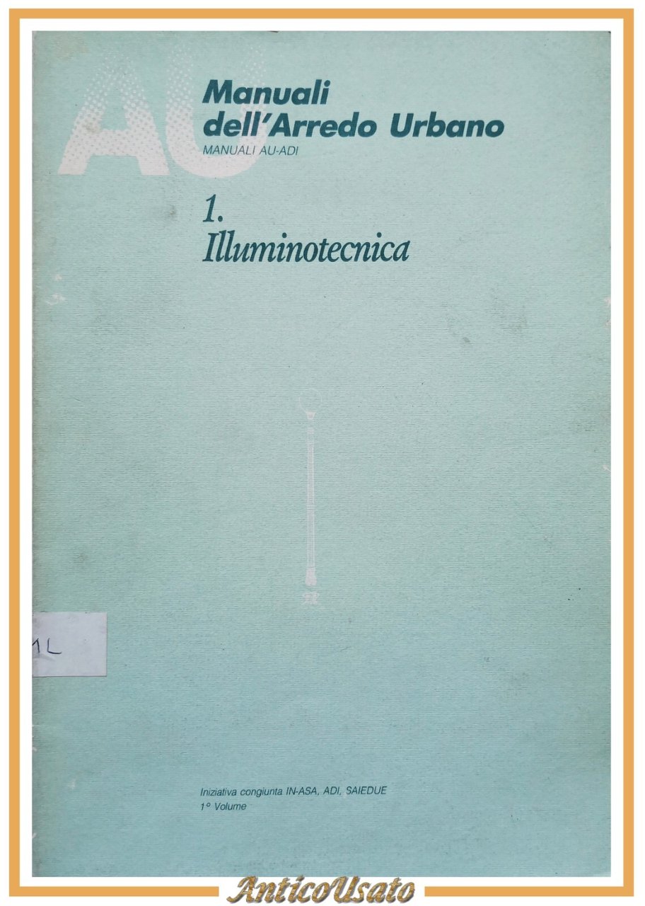ILLUMINOTECNICA Manuali dell'arredo urbano AU ADI volume 1 IN ASA …