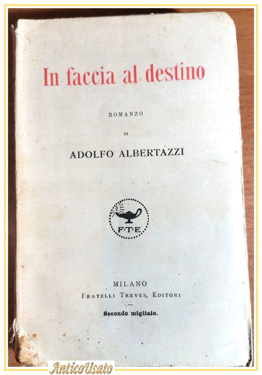 IN FACCIA AL DESTINO di Adolfo Albertazzi 1921 Treves II …