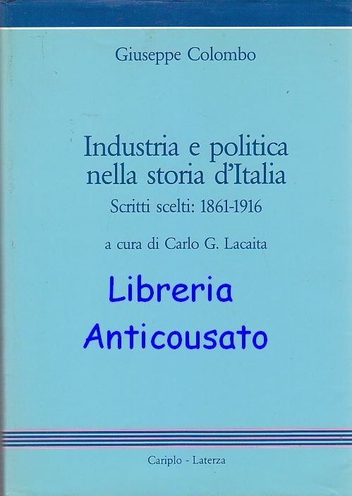 INDUSTRIA E POLITICA NELLA STORIA D’ITALIA SCRITTI 1861 1916 di …