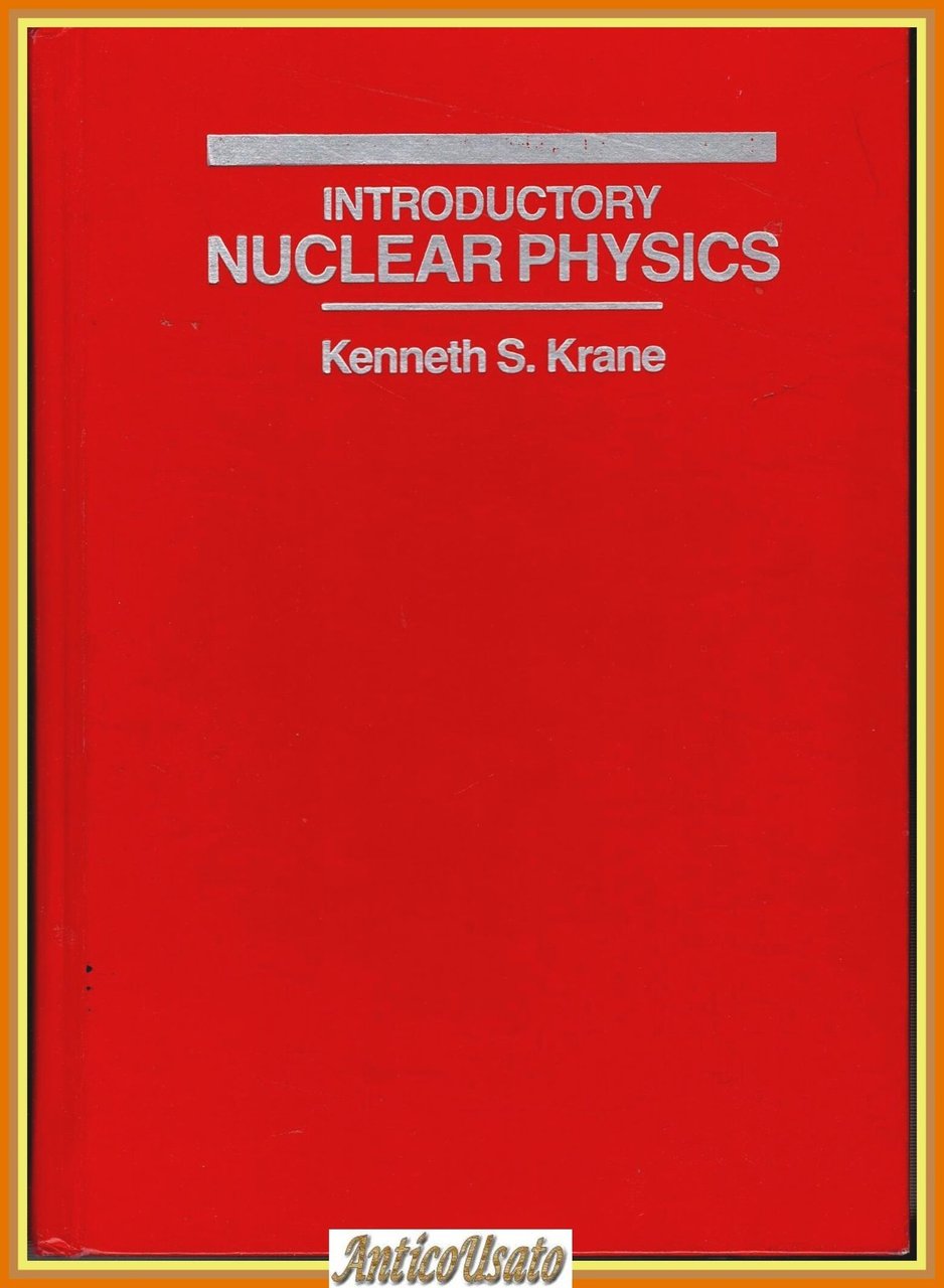 INTRODUCTORY NUCLEAR PHYSICS di Kenneth S Krane 1988 Wiley testo … | Immagine principale
