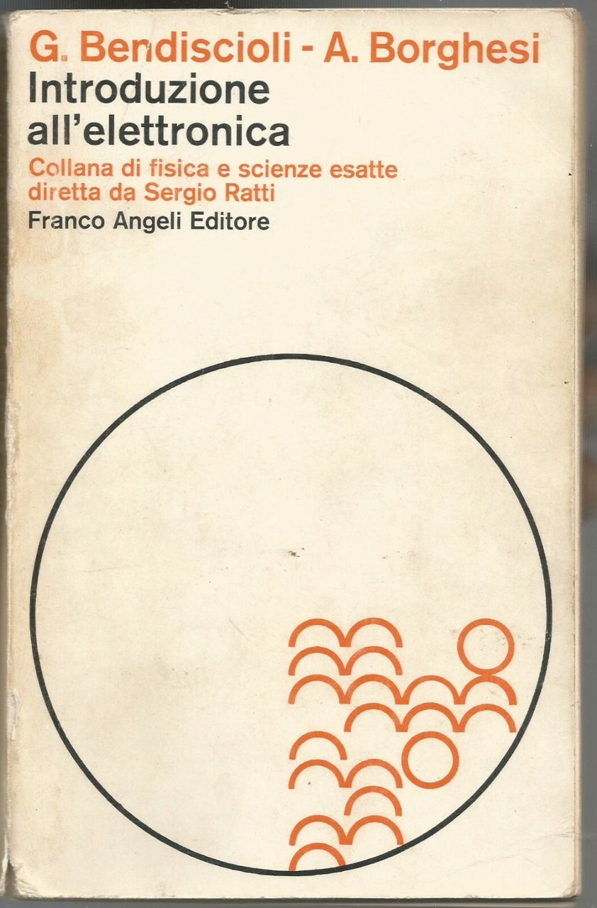 INTRODUZIONE ALL'ELETTRONICA di Bendiscioli e Borghesi 1975 Franco Angeli Libro