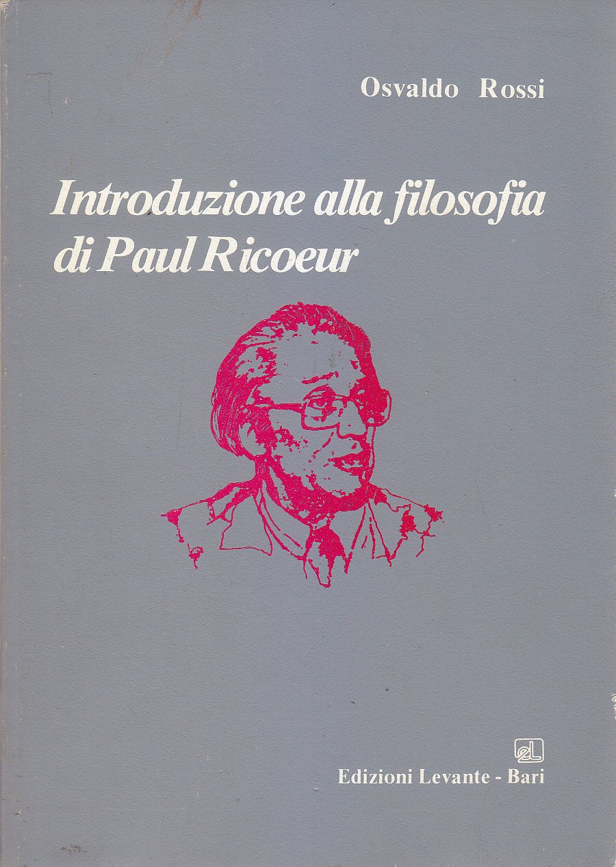 INTRODUZIONE ALLA FILOSOFIA DI PAUL RICOEUR Osvaldo Rossi 1984 Levante …