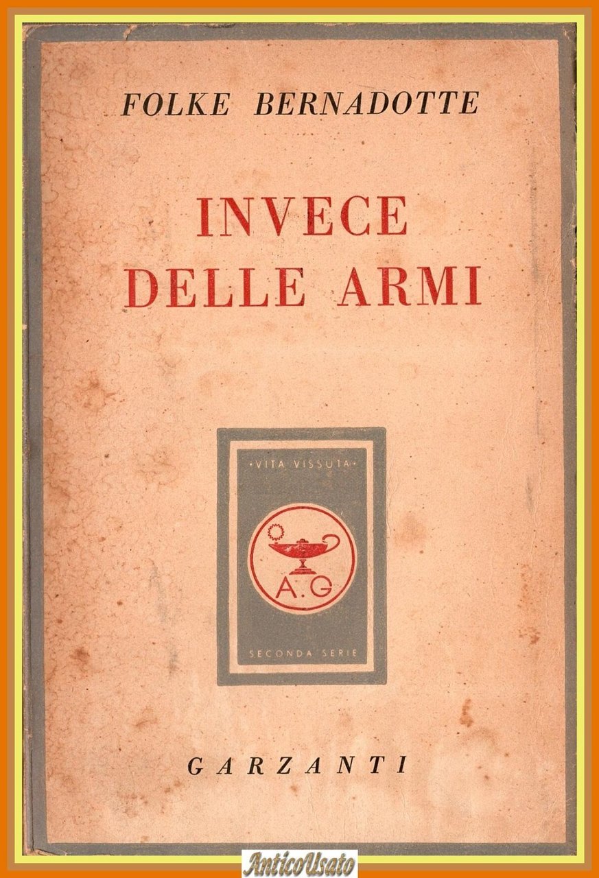 INVECE DELLE ARMI di Folke Bernardotte 1949 Garzanti Libro II …