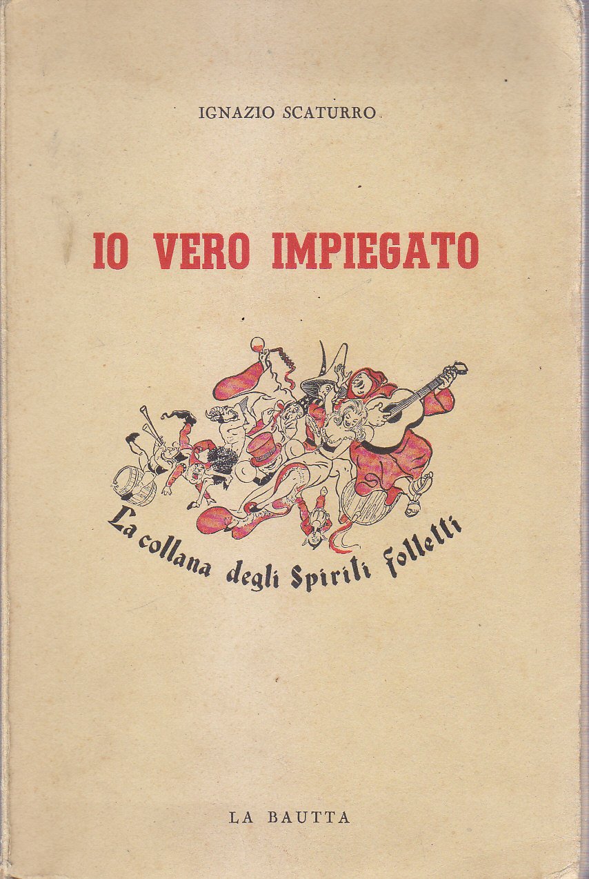 IO VERO IMPIEGATO di Ignazio Scaturro 1947 La Bautta Editore …