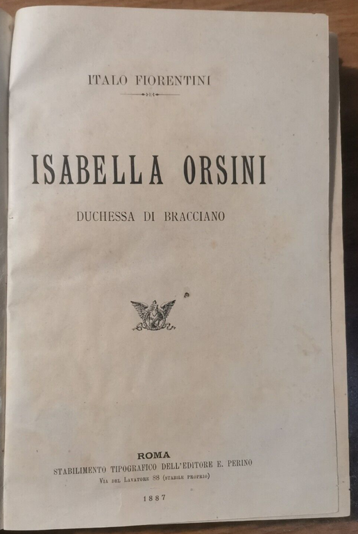 ISABELLA ORSINI Duchessa di Bracciano Italo Fiorentini 1887 Perino Libro …